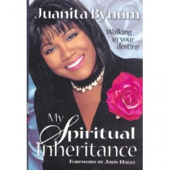 My Spiritual Inheritance: Walking in your Destiny by Juanita Bynum